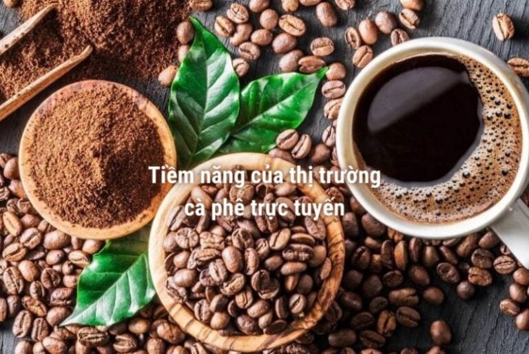 Tiềm năng của thị trường cà phê trực tuyến